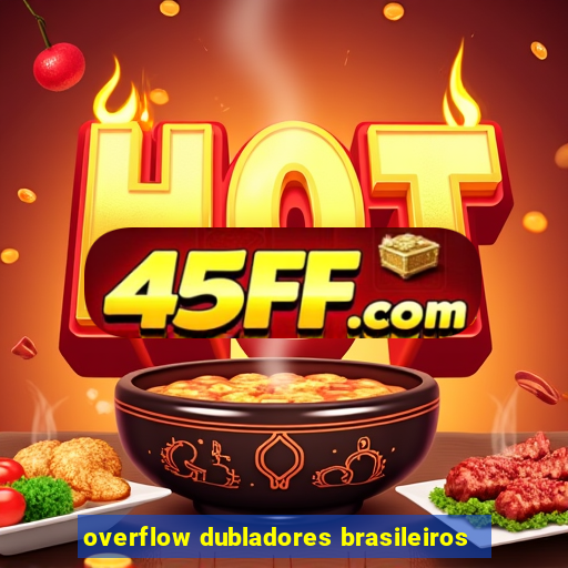 overflow dubladores brasileiros